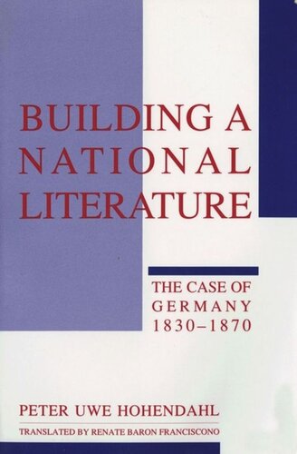 Building A National Literature The Case Of Germany 18301870 Peter Uwe Hohendahl Renate Baron Franciscono National Endowment For The Humanities Open Book Program
