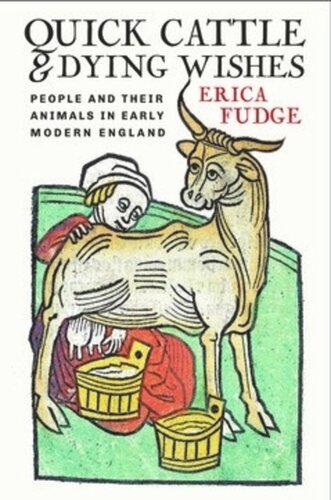 Quick Cattle And Dying Wishes People And Their Animals In Early Modern England Erica Fudge