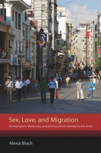 Sex Love And Migration Postsocialism Modernity And Intimacy From Istanbul To The Arctic Alexia Bloch Knowledge Unlatched