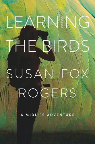 Learning The Birds A Midlife Adventure Susan Fox Rogers