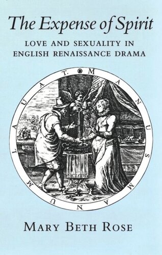 The Expense Of Spirit Love And Sexuality In English Renaissance Drama Mary Beth Rose National Endowment For The Humanities Open Book Program