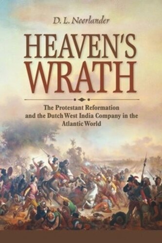 Heavens Wrath The Protestant Reformation And The Dutch West India Company In The Atlantic World D L Noorlander