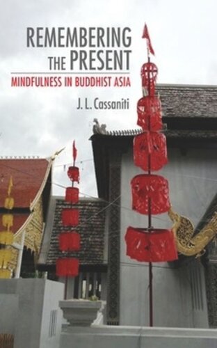 Remembering The Present Mindfulness In Buddhist Asia J L Cassaniti
