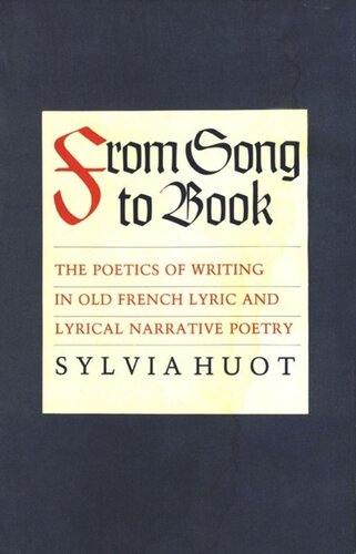 From Song To Book The Poetics Of Writing In Old French Lyric And Lyrical Narrative Poetry Sylvia Huot National Endowment For The Humanities Open Book Program
