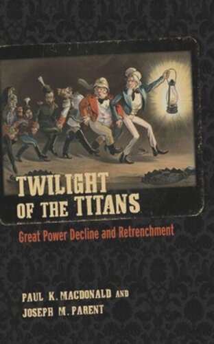 Twilight Of The Titans Great Power Decline And Retrenchment Paul K Macdonald Joseph M Parent