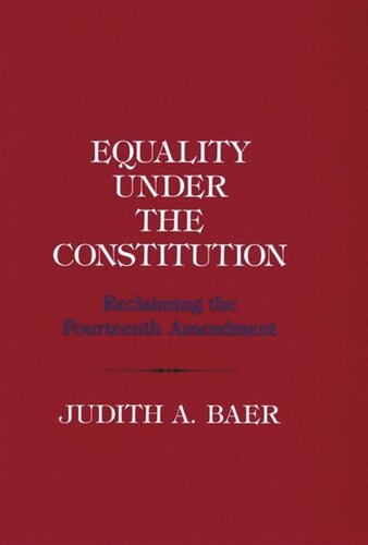 Equality Under The Constitution Reclaiming The Fourteenth Amendment Judith A Baer National Endowment For The Humanities Open Book Program