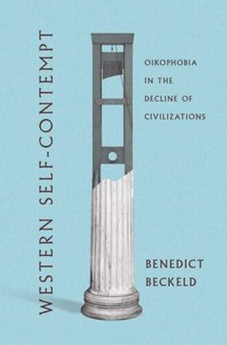 Western Selfcontempt Oikophobia In The Decline Of Civilizations Benedict Beckeld