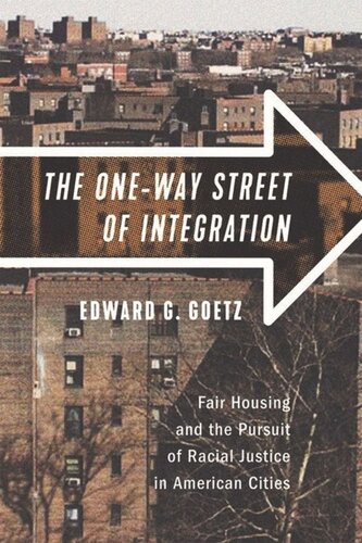 The Oneway Street Of Integration Fair Housing And The Pursuit Of Racial Justice In American Cities Edward G Goetz