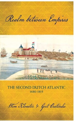 Realm Between Empires The Second Dutch Atlantic 16801815 Wim Klooster Gert Oostindie