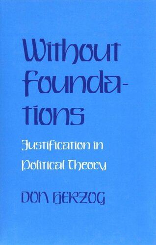 Without Foundations Justification In Political Theory Donald J Herzog National Endowment For The Humanities Open Book Program