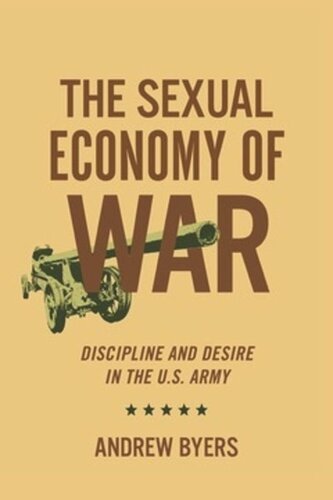 The Sexual Economy Of War Discipline And Desire In The Us Army Andrew Byers