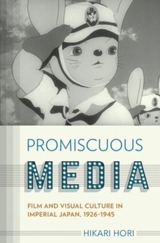 Promiscuous Media Film And Visual Culture In Imperial Japan 19261945 Hikari Hori