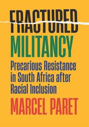 Fractured Militancy Precarious Resistance In South Africa After Racial Inclusion Marcel Paret