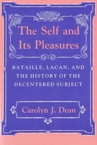 The Self And Its Pleasures Bataille Lacan And The History Of The Decentered Subject Carolyn J Dean National Endowment For The Humanities Open Book Program