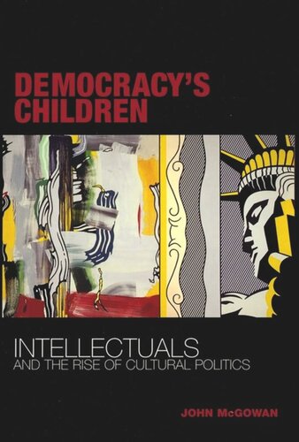 Democracys Children Intellectuals And The Rise Of Cultural Politics John Mcgowan National Endowment For The Humanities Open Book Program