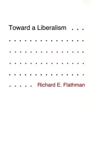 Toward A Liberalism Richard Flathman National Endowment For The Humanities Open Book Program