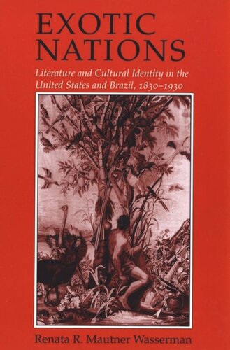 Exotic Nations Literature And Cultural Identity In The United States And Brazil 18301930 Renata Wasserman National Endowment For The Humanities Open Book Program