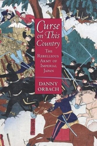 Curse On This Country The Rebellious Army Of Imperial Japan Danny Orbach