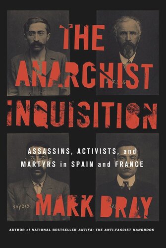 The Anarchist Inquisition Assassins Activists And Martyrs In Spain And France Mark Bray