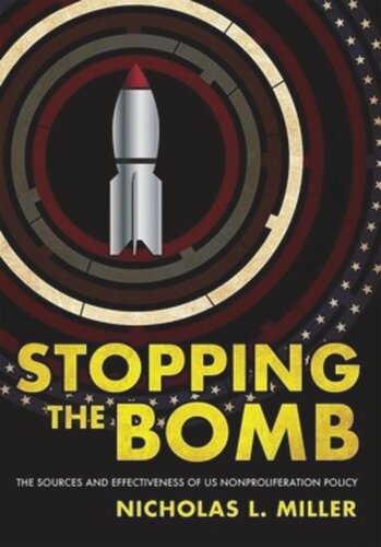 Stopping The Bomb The Sources And Effectiveness Of Us Nonproliferation Policy Nicholas L Miller