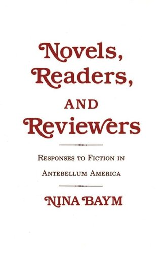 Novels Readers And Reviewers Responses To Fiction In Antebellum America Nina Baym National Endowment For The Humanities Open Book Program