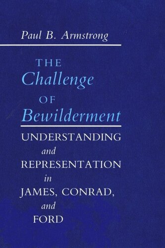 The Challenge Of Bewilderment Understanding And Representation In James Conrad And Ford Paul B Armstrong National Endowment For The Humanities Open Book Program
