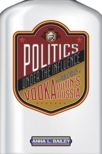 Politics Under The Influence Vodka And Public Policy In Putins Russia Anna L Bailey