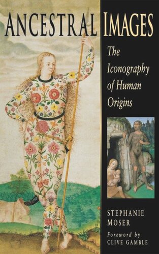 Ancestral Images The Iconography Of Human Origins Stephanie Moser Clive Gamble