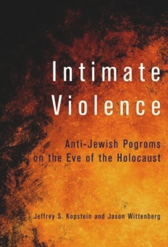 Intimate Violence Antijewish Pogroms On The Eve Of The Holocaust Jeffrey S Kopstein Jason Wittenberg
