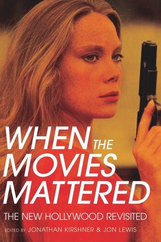 When The Movies Mattered The New Hollywood Revisited Jonathan Kirshner