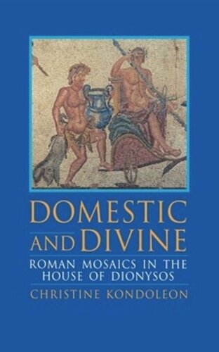 Domestic And Divine Roman Mosaics In The House Of Dionysos Christine Kondoleon