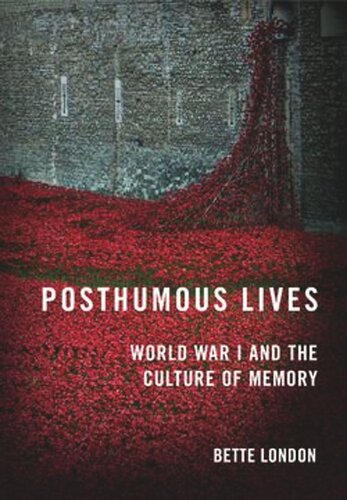 Posthumous Lives World War I And The Culture Of Memory Bette London