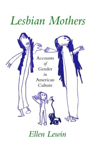 Lesbian Mothers Accounts Of Gender In American Culture Ellen Lewin National Endowment For The Humanities Open Book Program