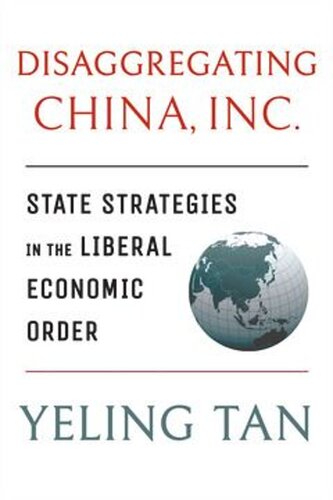 Disaggregating China Inc State Strategies In The Liberal Economic Order Yeling Tan