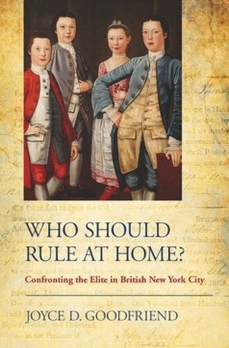 Who Should Rule At Home Confronting The Elite In British New York City Joyce D Goodfriend