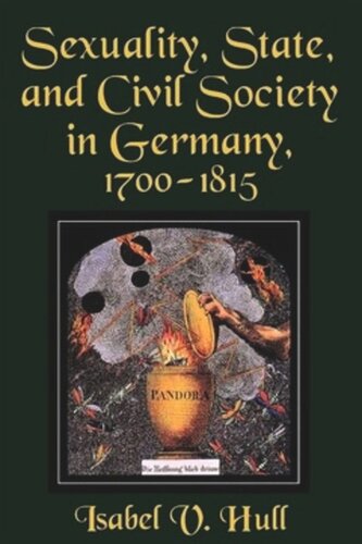 Sexuality State And Civil Society In Germany 17001815 Isabel V Hull