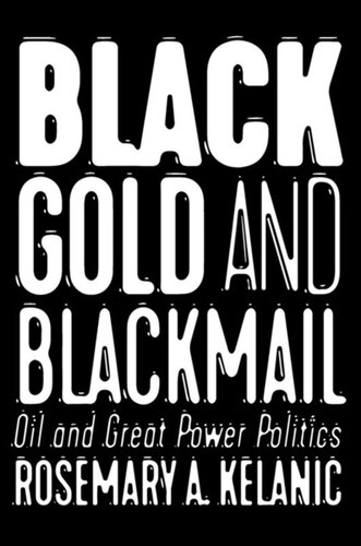 Black Gold And Blackmail Oil And Great Power Politics Rosemary A Kelanic