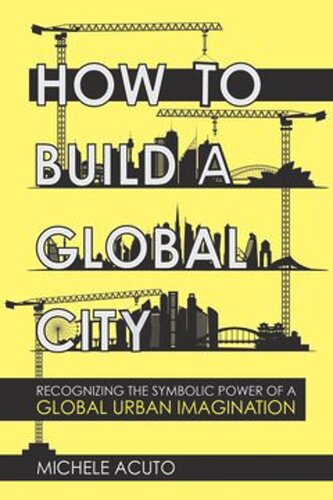 How To Build A Global City Recognizing The Symbolic Power Of A Global Urban Imagination Michele Acuto