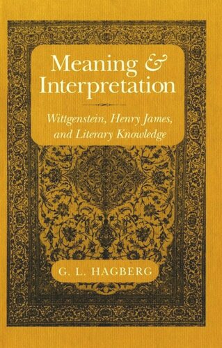 Meaning And Interpretation Wittgenstein Henry James And Literary Knowledge G L Hagberg National Endowment For The Humanities Open Book Program
