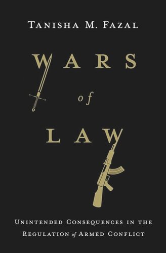 Wars Of Law Unintended Consequences In The Regulation Of Armed Conflict Tanisha M Fazal