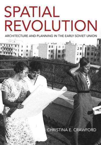 Spatial Revolution Architecture And Planning In The Early Soviet Union Christina E Crawford Emory Tome