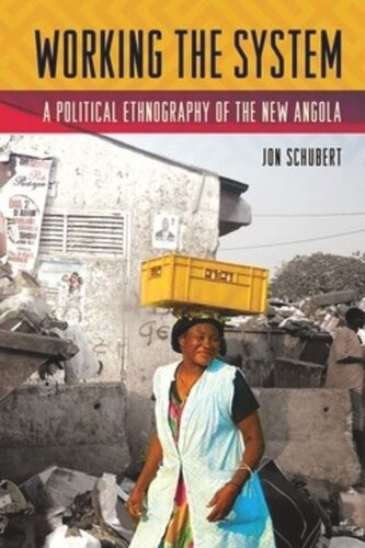 Working The System A Political Ethnography Of The New Angola Jon Schubert