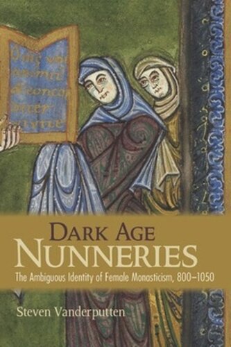Dark Age Nunneries The Ambiguous Identity Of Female Monasticism 8001050 Steven Vanderputten