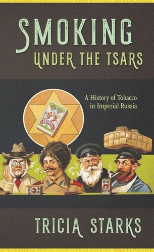 Smoking Under The Tsars A History Of Tobacco In Imperial Russia Tricia Starks