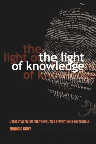 The Light Of Knowledge Literacy Activism And The Politics Of Writing In South India Francis Cody Knowledge Unlatched
