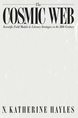 The Cosmic Web Scientific Field Models And Literary Strategies In The Twentieth Century N Katherine Hayles National Endowment For The Humanities Open Book Program