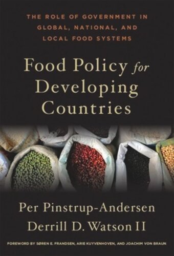 Food Policy For Developing Countries The Role Of Government In Global National And Local Food Systems Per Pinstrupandersen Derrill D Watson Ii Soren E Frandsen Arie Kuyvenhoven Joachim Von Braun
