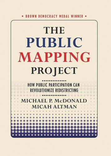 The Public Mapping Project How Public Participation Can Revolutionize Redistricting Michael P Mcdonald Micah Altman Cornell University Press