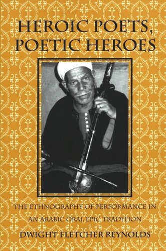 Heroic Poets Poetic Heroes The Ethnography Of Performance In An Arabic Oral Epic Tradition Dwight F Reynolds National Endowment For The Humanities Open Book Program
