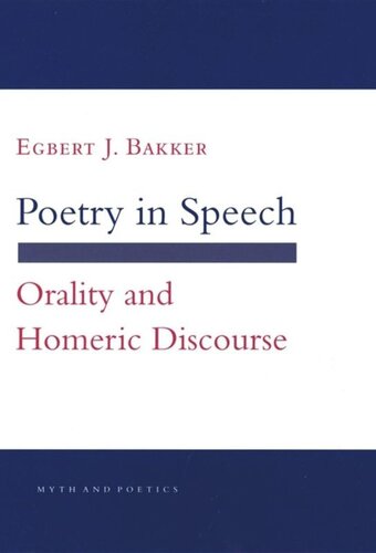 Poetry In Speech Orality And Homeric Discourse Egbert J Bakker National Endowment For The Humanities Open Book Program